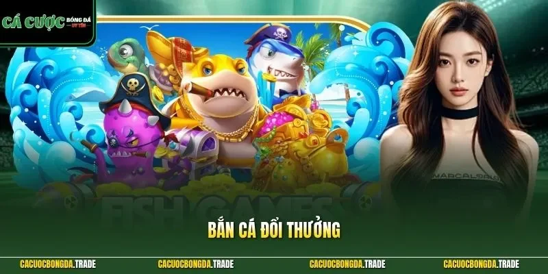 Bắn cá đổi thưởng