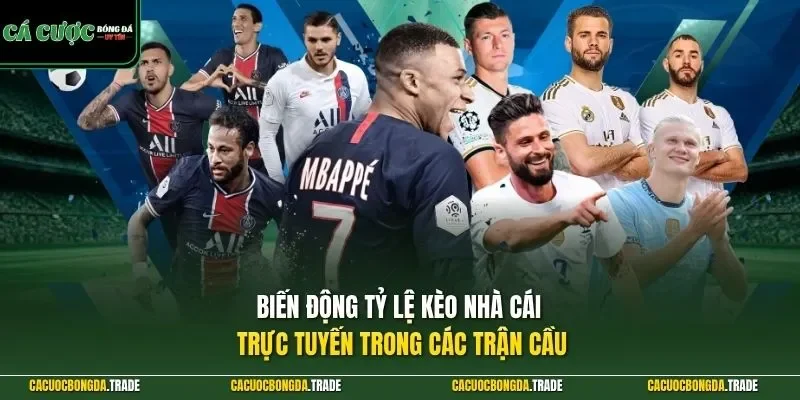 Biến động tỷ lệ kèo nhà cái trực tuyến trong các trận cầu