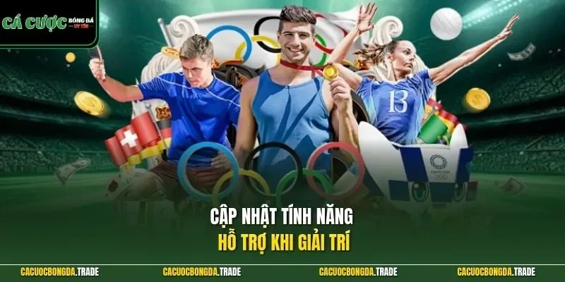 Cập nhật tính năng hỗ trợ khi giải trí