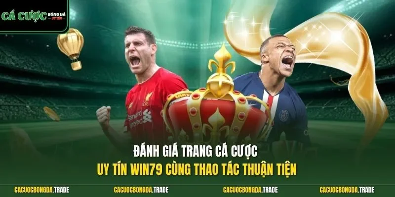 Đánh giá trang cá cược uy tín Win79 cùng thao tác thuận tiện