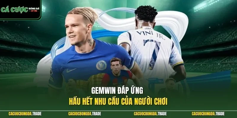 Gemwin đáp ứng hầu hết nhu cầu của người chơi