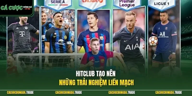 HITCLUB tạo nên những trải nghiệm liền mạch