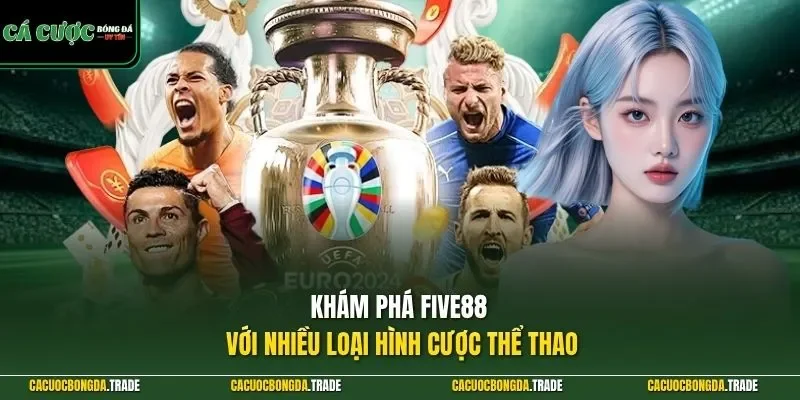 Khám phá FIVE88 với nhiều loại hình cược thể thao