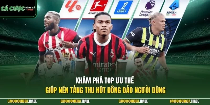Khám phá top ưu thế giúp nền tảng thu hút đông đảo người dùng