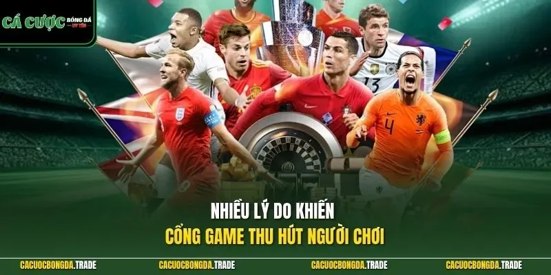 Nhiều lý do khiến cổng game thu hút người chơi
