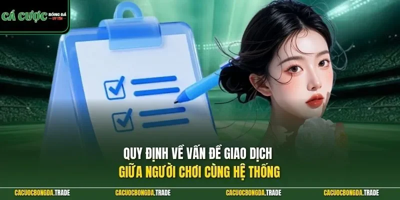 Quy định về vấn đề giao dịch giữa người chơi cùng hệ thống