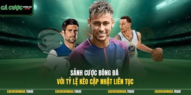 Sảnh cược bóng đá với tỷ lệ kèo cập nhật liên tục