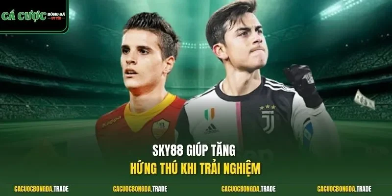 SKY88 giúp tăng hứng thú khi trải nghiệm