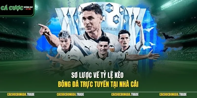 Sơ lược về tỷ lệ kèo bóng đá trực tuyến tại nhà cái