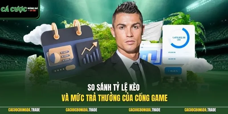 So sánh tỷ lệ kèo và mức trả thưởng của cổng game