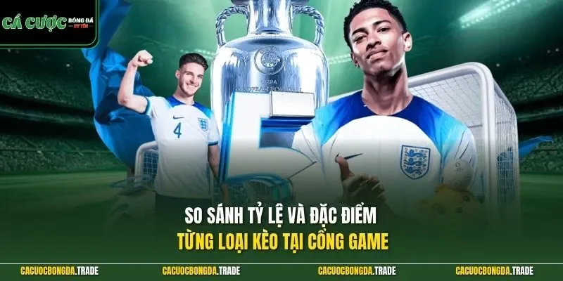 So sánh tỷ lệ và đặc điểm từng loại kèo tại cổng game