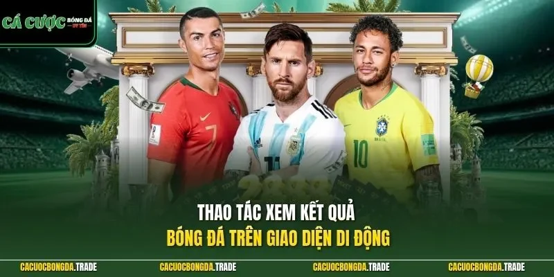 Thao tác xem kết quả bóng đá trên giao diện di động