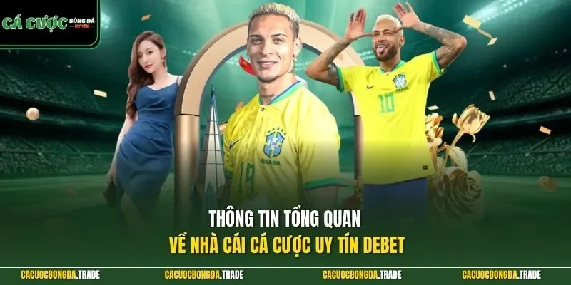 Thông tin tổng quan về nhà cái cá cược uy tín DEBET