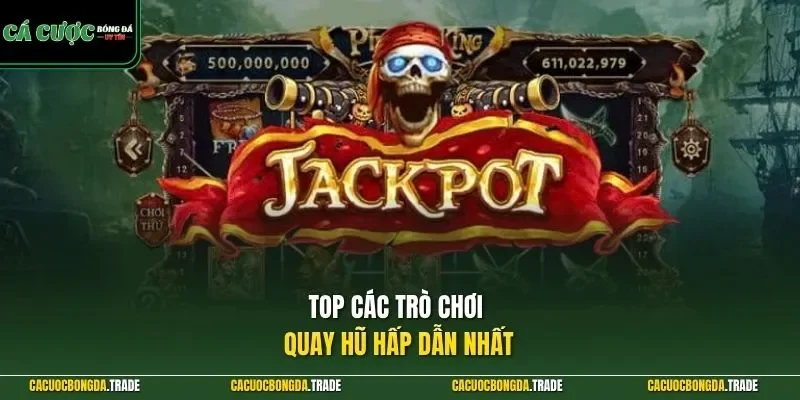 Top các trò chơi quay hũ hấp dẫn nhất