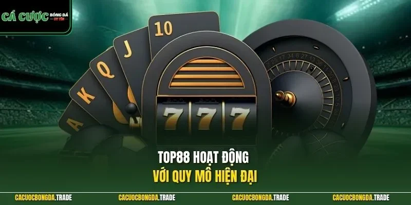Top88 hoạt động với quy mô hiện đại