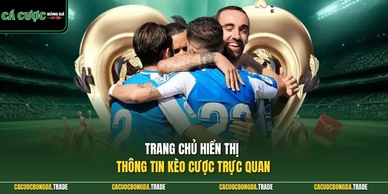 Trang chủ hiển thị thông tin kèo cược trực quan