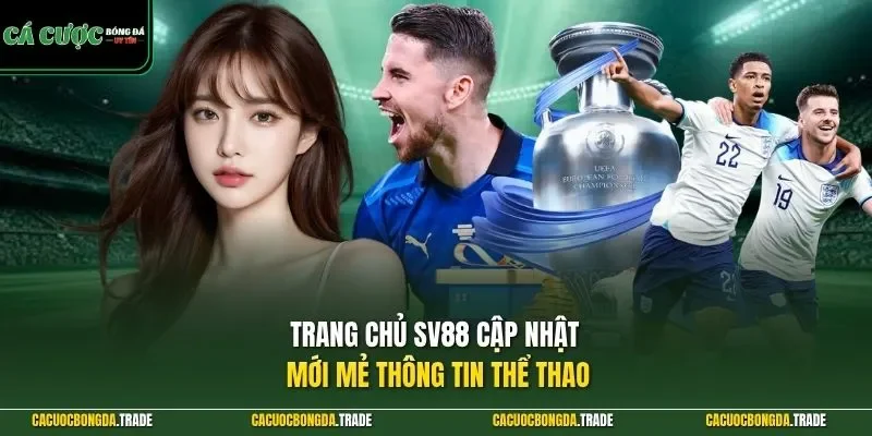 Trang cá cược bóng đá uy tín SV88 cập nhật mới mẻ thông tin thể thao