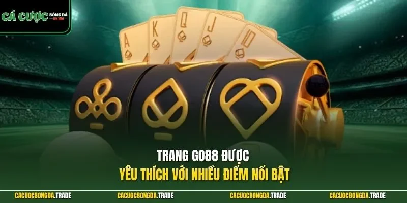 Trang Go88 được yêu thích với nhiều điểm nổi bật