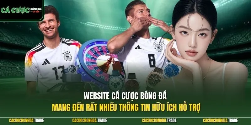 Website cá cược bóng đá mang đến rất nhiều thông tin hữu ích hỗ trợ